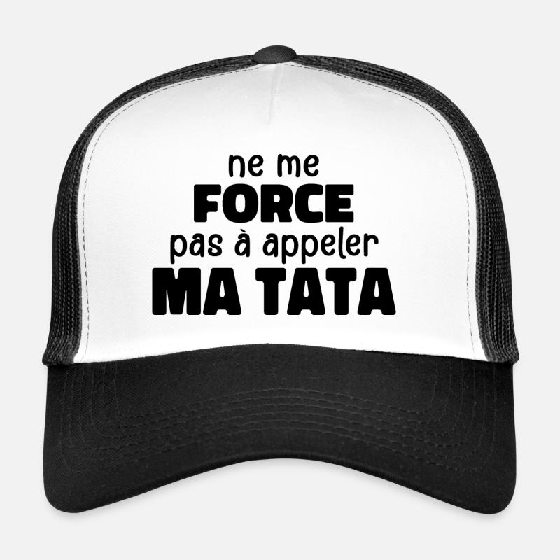 Ne Me Force Pas à Appeler Ma Tata Casquette trucker 