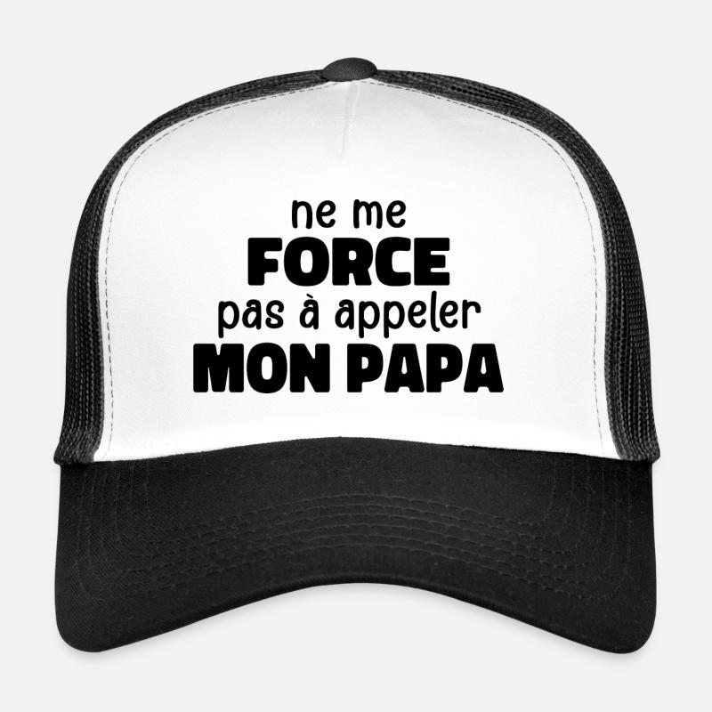 Ne Me Force Pas à Appeler Mon Papa Casquette trucker 