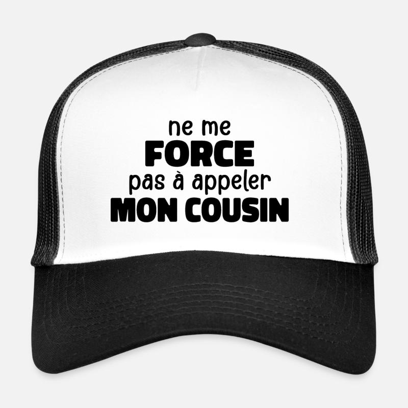 Ne Me Force Pas à Appeler Mon Cousin Casquette trucker 