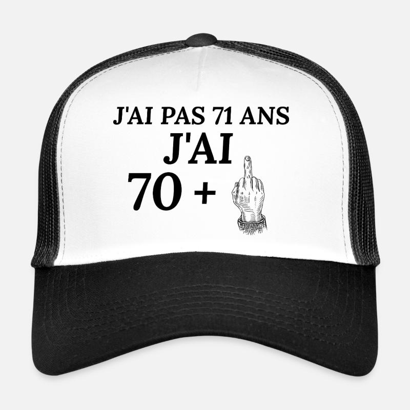 Anniversaire 71 ans J'ai pas 70 ans j'ai 71+ Casquette trucker 