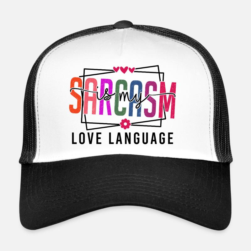 Sarcasm is my Love Language Trucker Cap
