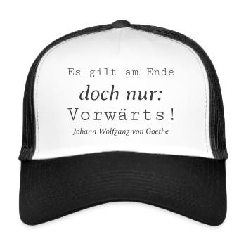 Schlichtes Es gilt - Vorwärts Goethe Zitat - Trucker Cap - Weiß/Schwarz - Vorne