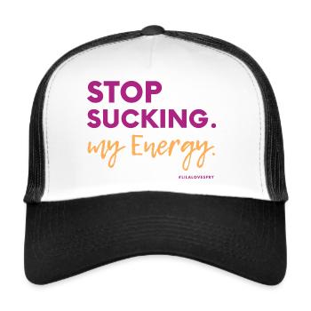 Stop Sucking my Energy #LilaLovesFry #HSP - Trucker Cap - white/black - Front
