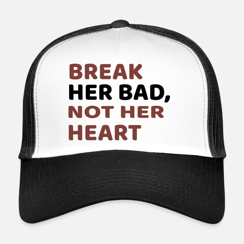 BREAK HER BED, NOT HER HEART Trucker Cap