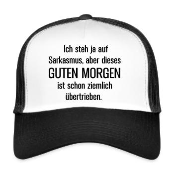 Ich steh ja auf Sarkasmus aber dieses Guten Morgen - Trucker Cap - Weiß/Schwarz - Vorne