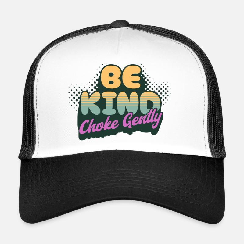 Be Kind Choke Gently Trucker Cap