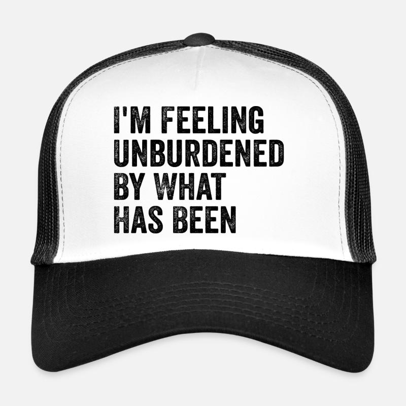 I'm feeling unburdened by what has been Casquette trucker 