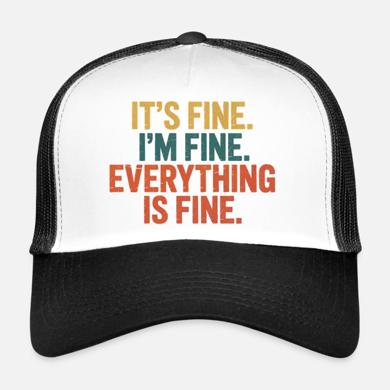 It's fine, I'm fine, everything is fine - Funny An Trucker Cap