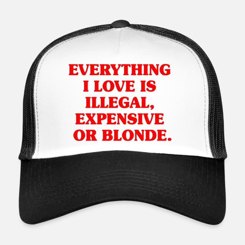 Everything I Love Illegal Expensive Blonde Männer Trucker Cap