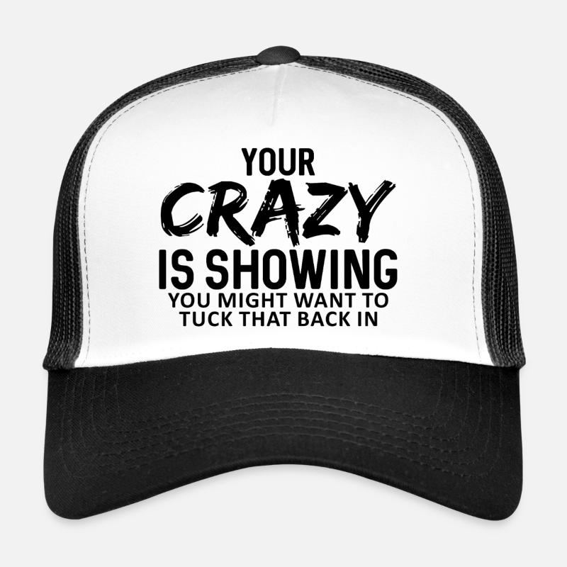 Ta folie montre que tu devrais peut-être mettre ça dans le fourre. Casquette trucker 