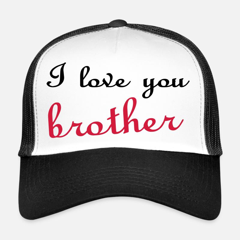 I love you brother Trucker Cap