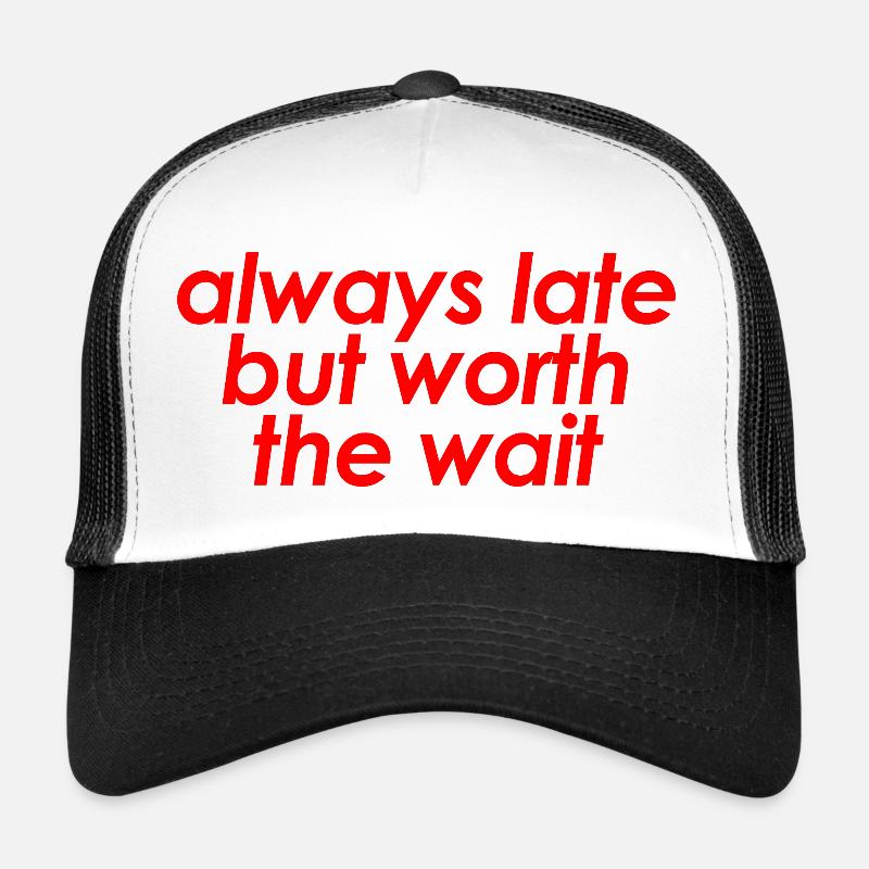 Always Late But Worth The Wait Funny Sarcastic Casquette trucker 