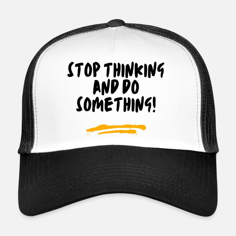 Stop thinking and do something! - Trucker Cap - white/black