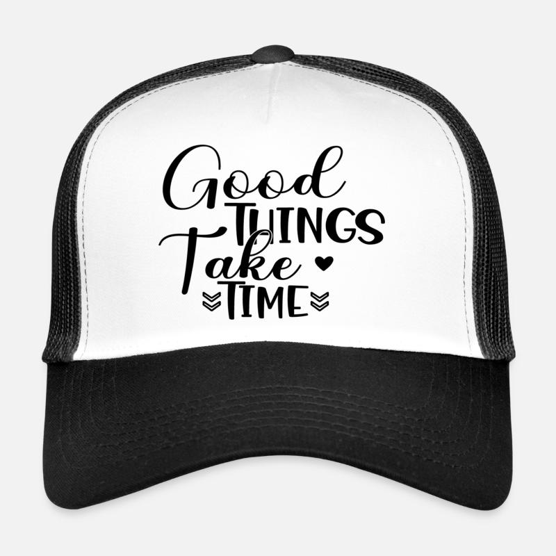 Good Things Take Time Trucker Cap