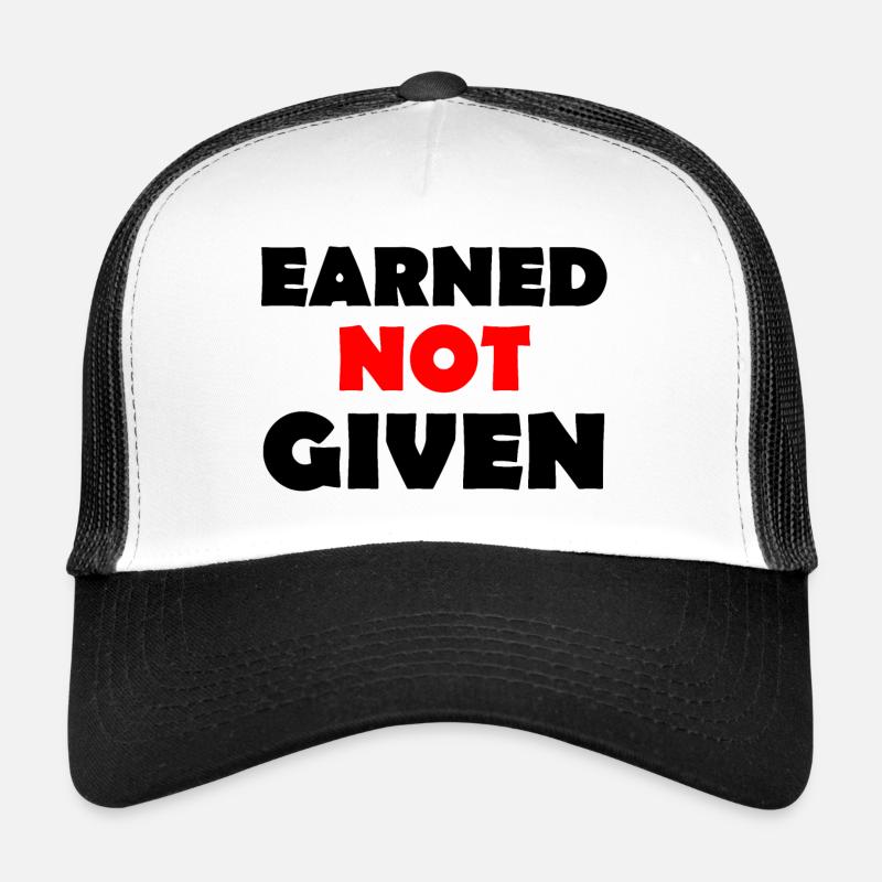 Earned Not Given Trucker Cap