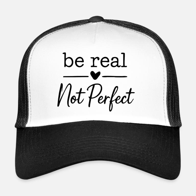 be real not perfect Trucker Cap