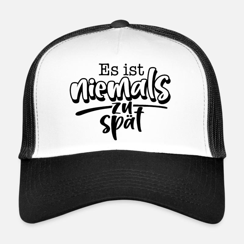It's never too late Trucker Cap