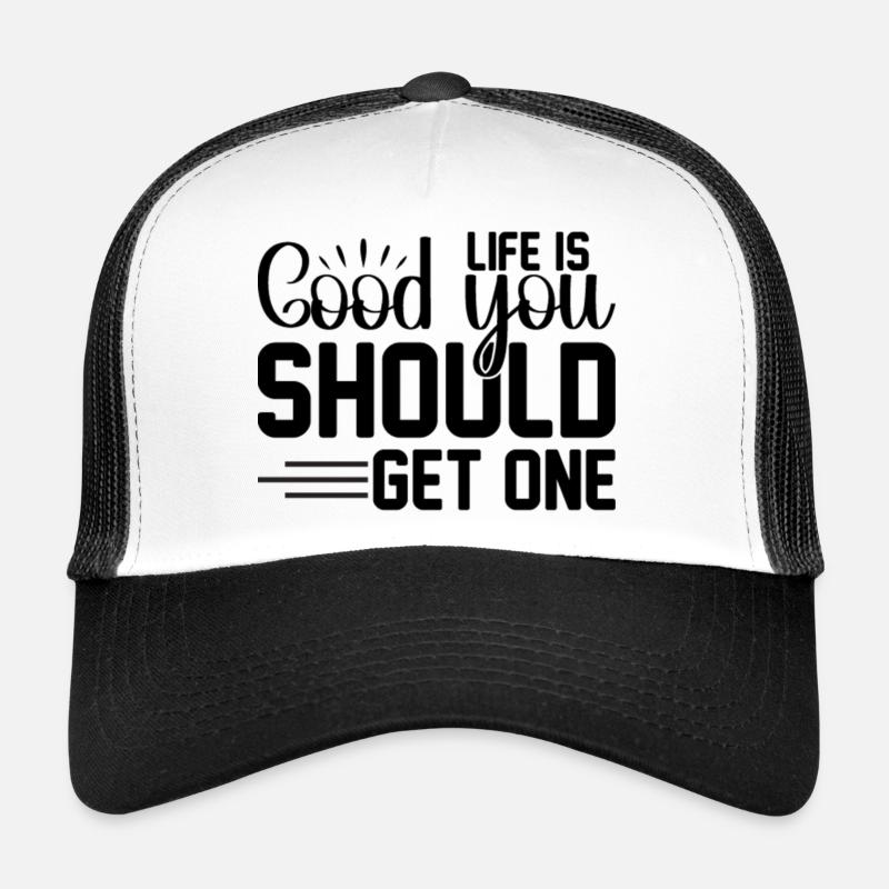 Life is good you should get one - Trucker Cap - Weiß/Schwarz