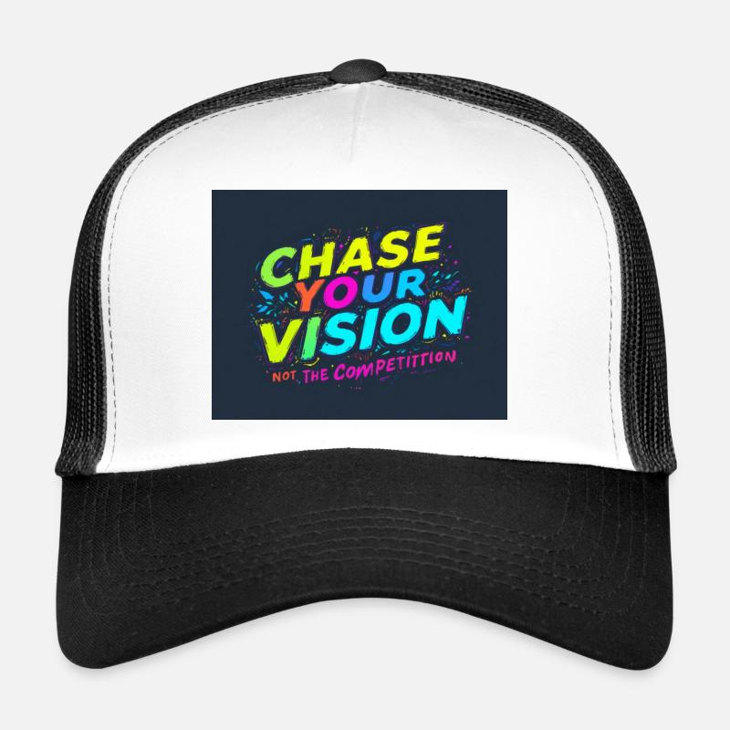 Chase Your Vision Not Your Competition Trucker Cap