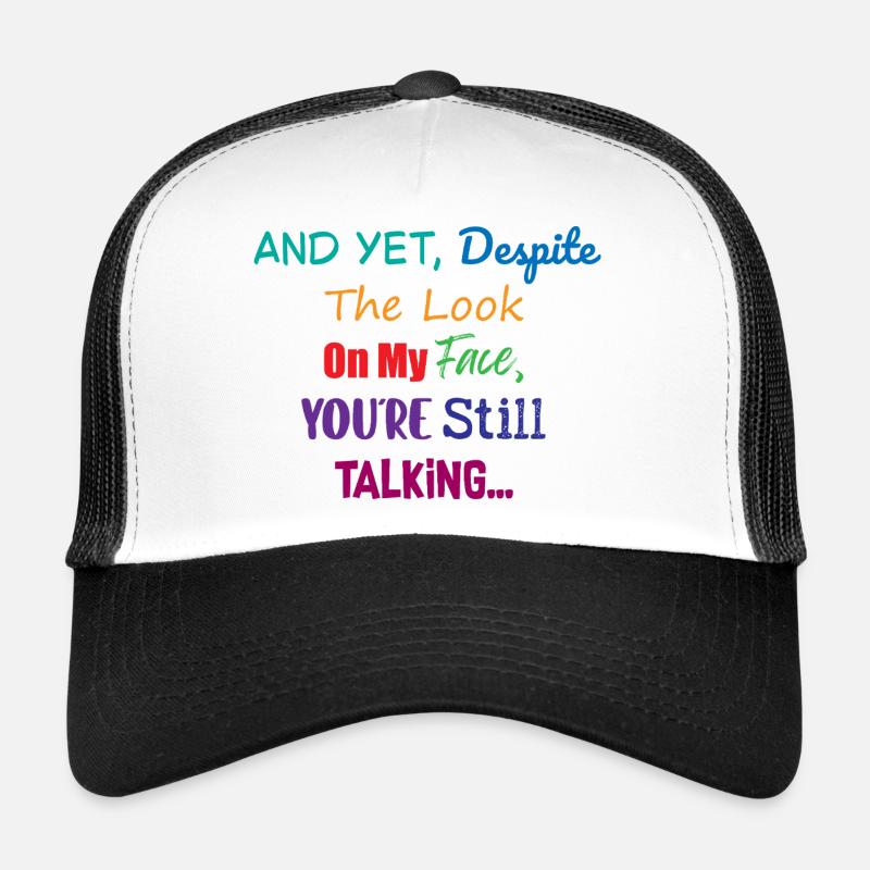 Still Talking Despite The Look Sarcastic Humor - Trucker Cap - white/black