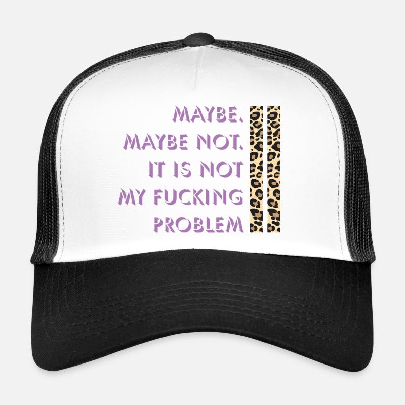 Peut-être pas – c’est mon problème Casquette trucker 