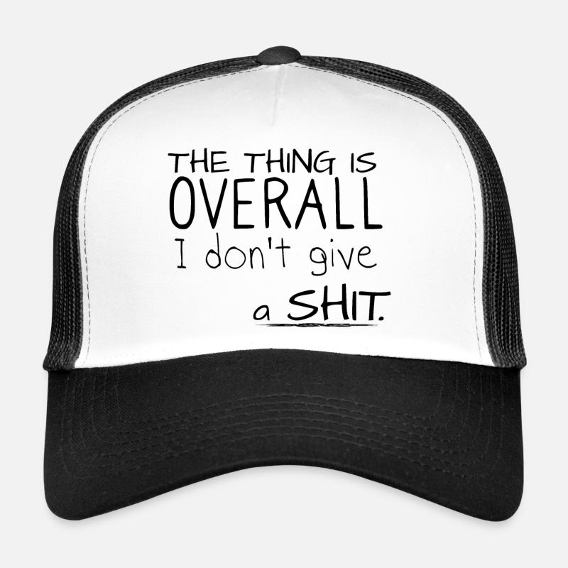 The thing is, overall i dont give a shit Trucker Cap
