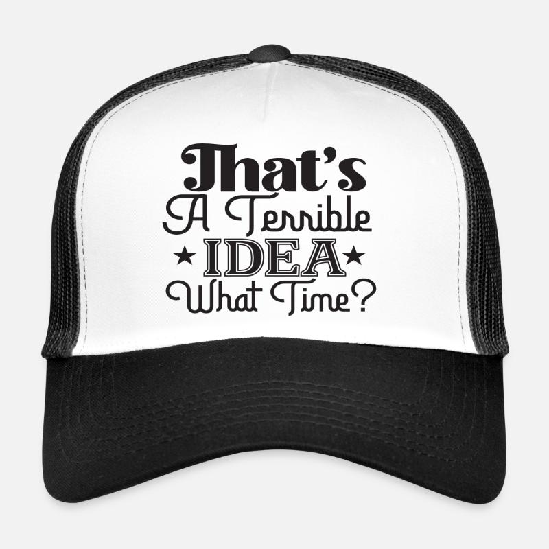 That's A Terrible Idea What Time? Trucker Cap
