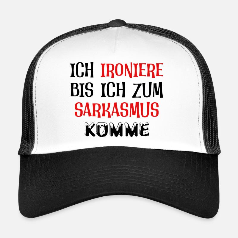 Ich ironiere bis ich zum Sarkasmus komme Trucker Cap