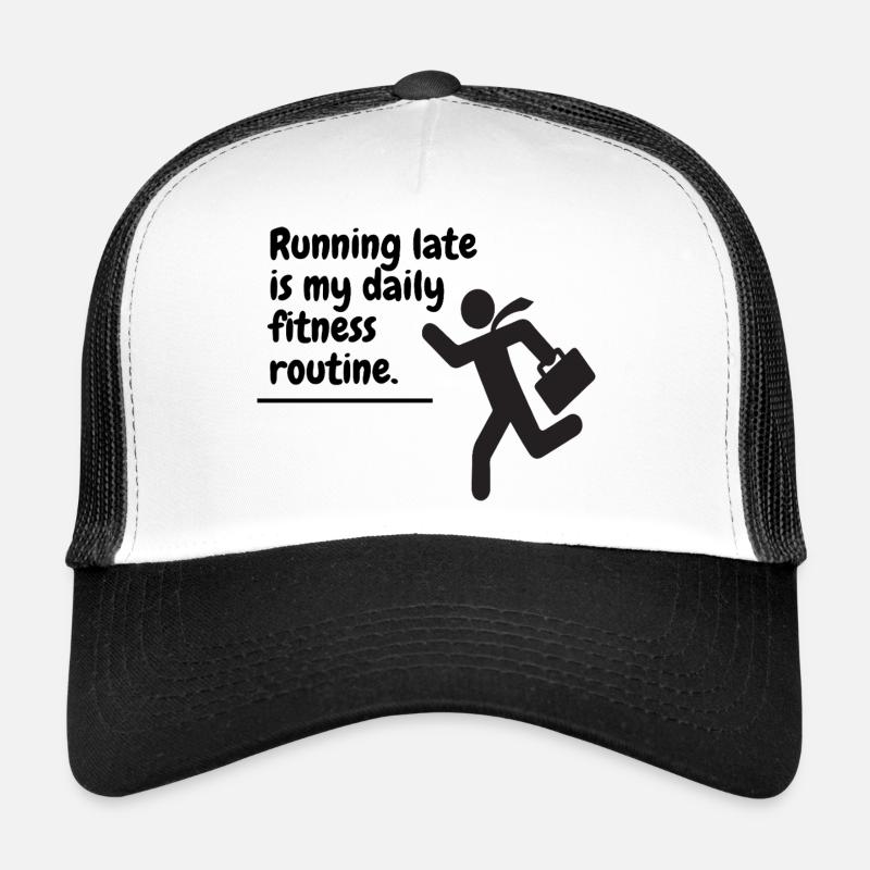 Être en retard est ma routine quotidienne de remise en forme. Casquette trucker 