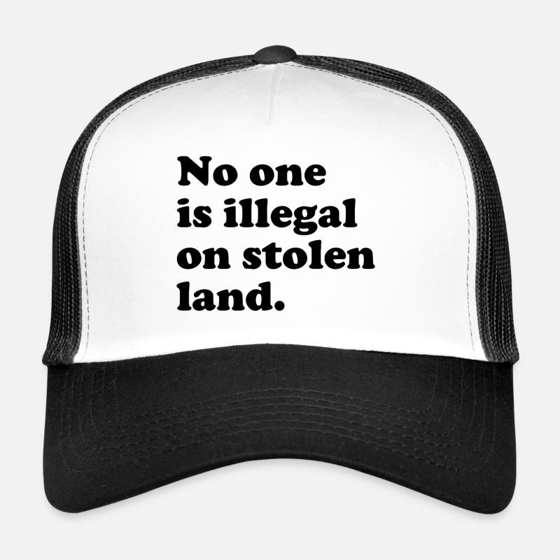 No One Is Illegal On Stolen Land - Illegality Trucker Cap