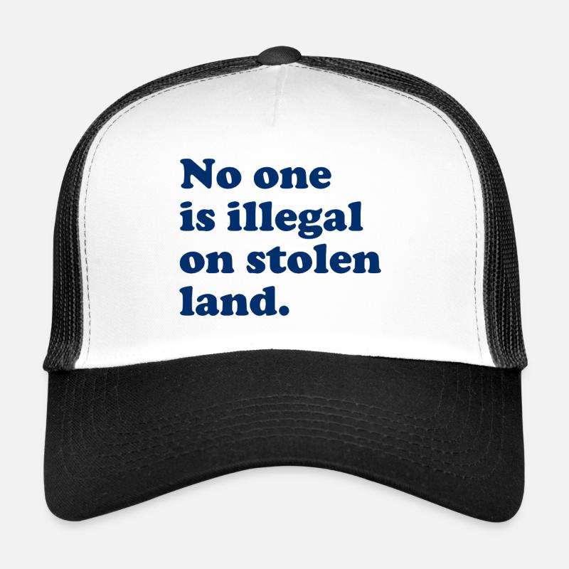 No One Is Illegal On Stolen Land - Illegality Trucker Cap