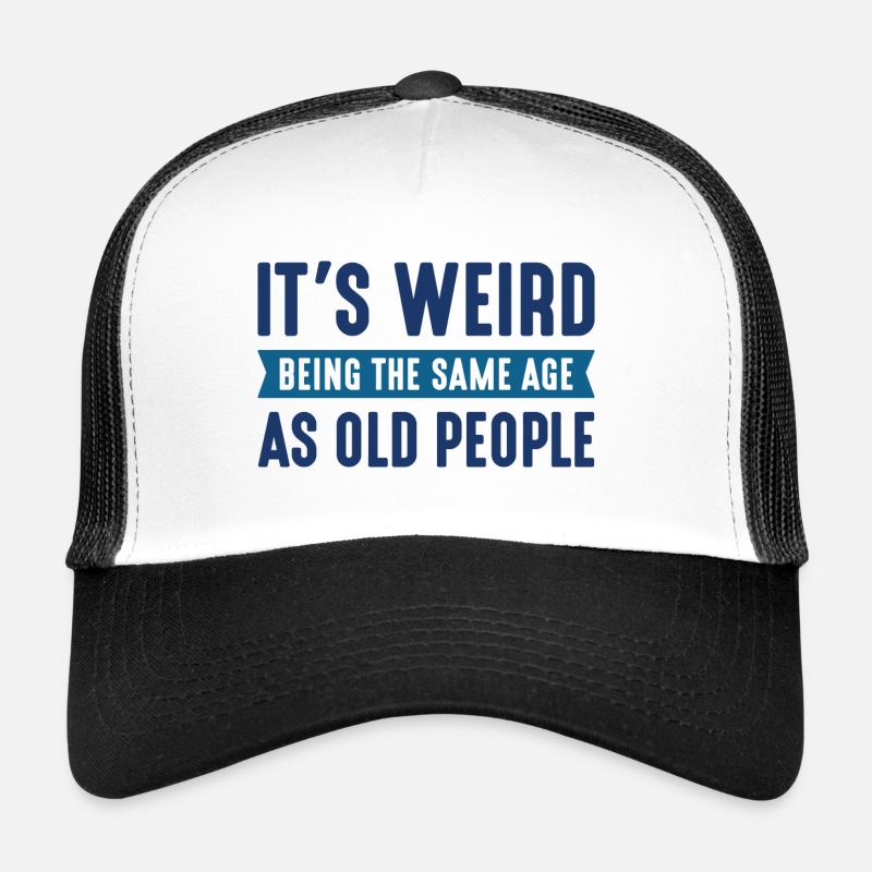 It’s Weird Being The Same Age As Old People - Trucker Cap - white/black