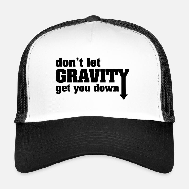 Don't Let Gravity Get You Down Trucker Cap