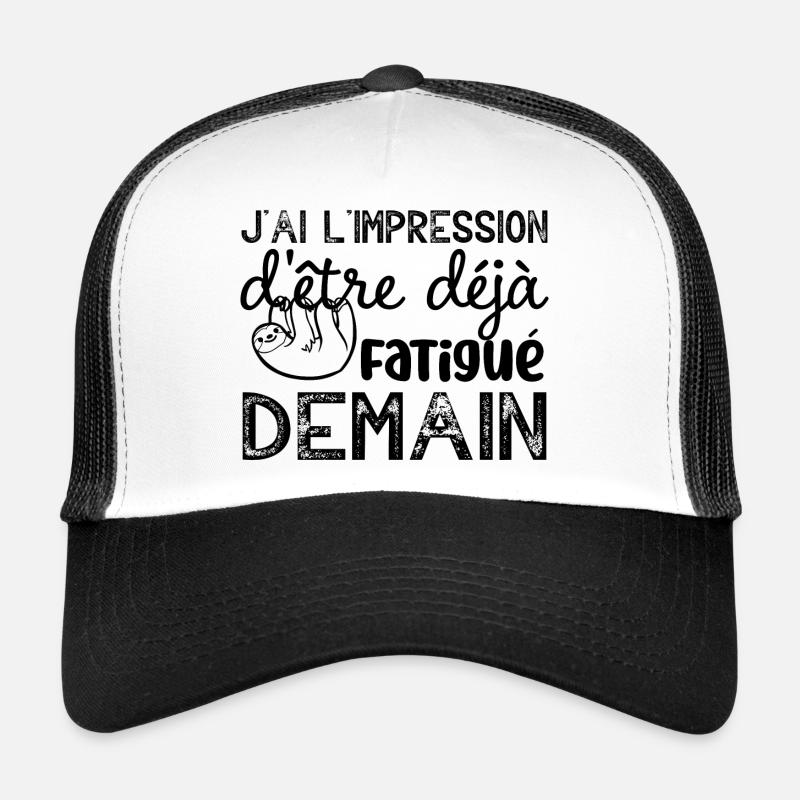 j ai l impression d etre deja fatigué demain Casquette trucker 