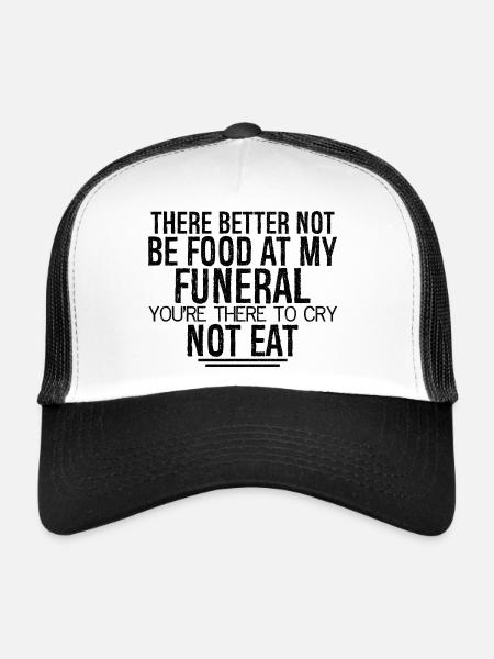 Il vaut mieux qu’il n’y ait pas de nourriture à mes funérailles, tu es - Casquette trucker  - blanc/noir - Devant