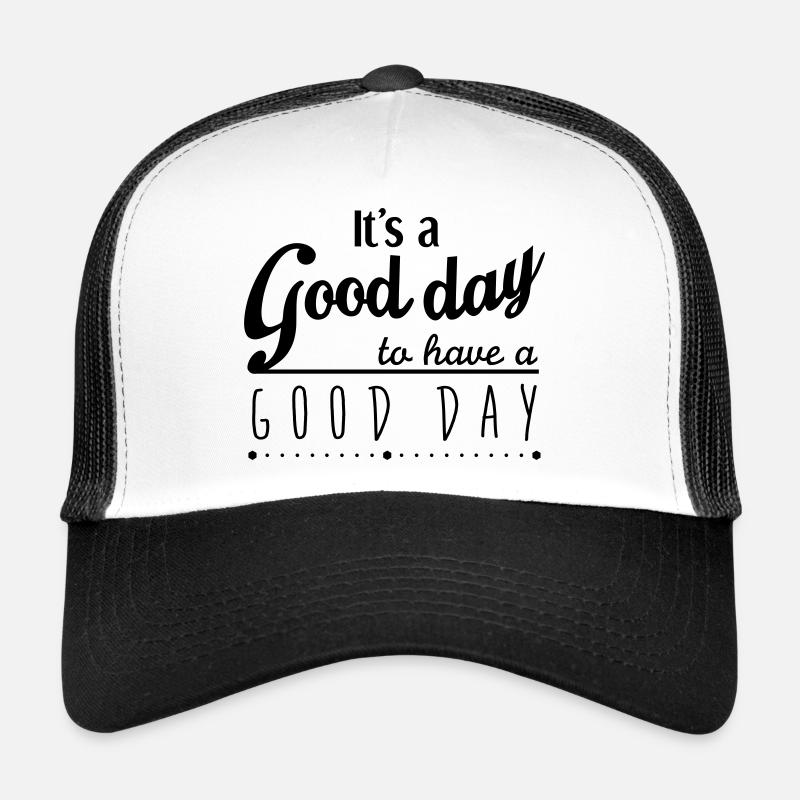 It's a good day to have a good day Trucker Cap