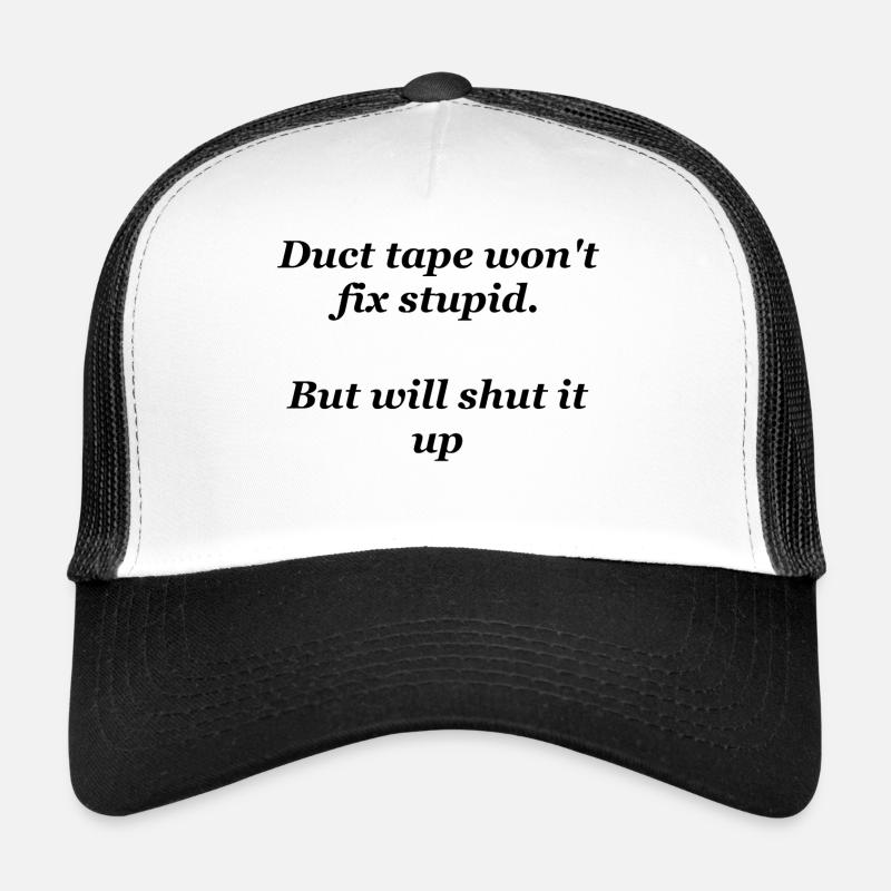 duct tape wont fix stupid - Trucker Cap - white/black