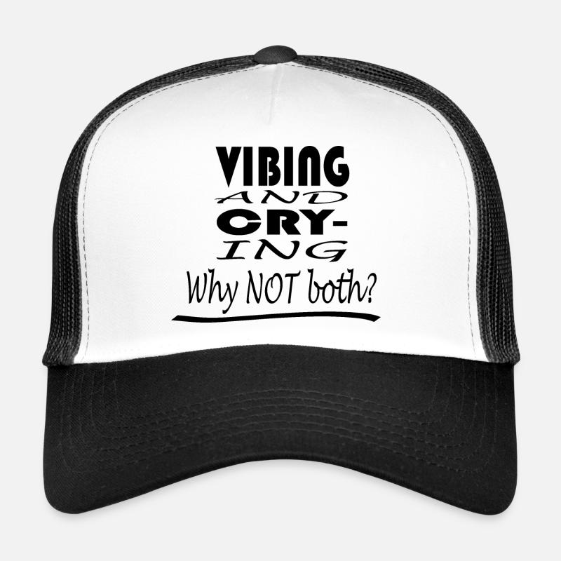 Vibing and Crying, Why NOT both? Trucker Cap
