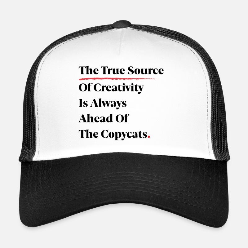 The True Source Of Creativity Is Always Ahead [B] Trucker Cap