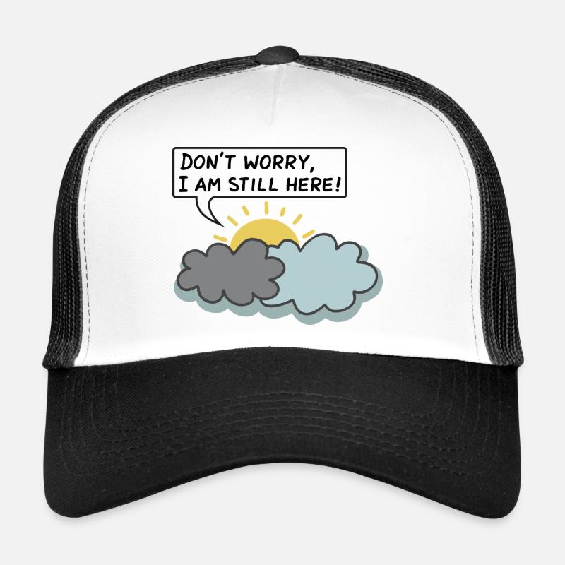 DON'T WORRY, I AM STILL HERE - (Sun Behind Clouds) Trucker Cap