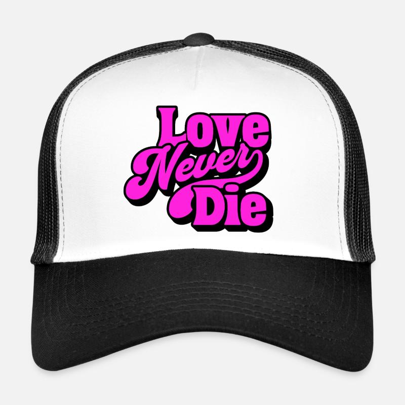 Love Never Die – Bold Statement Typography Trucker Cap
