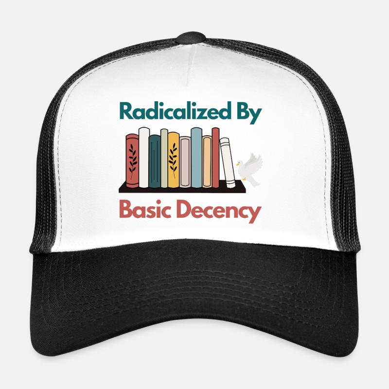 Radicalized By Basic Decency Funny Sarcastic  - Trucker Cap - white/black