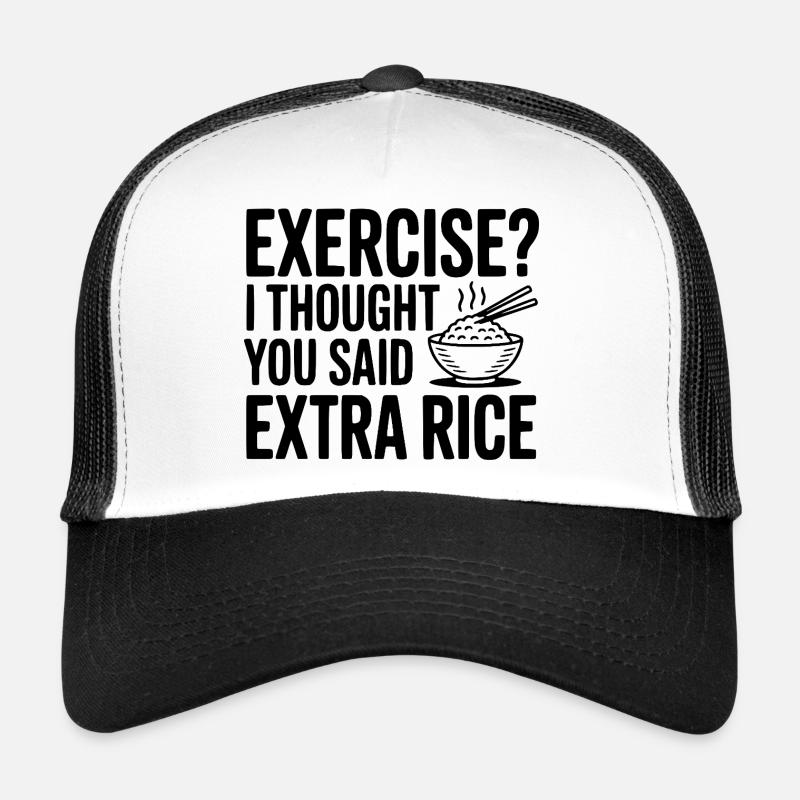 Faire de l’exercice ? Je croyais que tu avais dit riz en plus Casquette trucker 