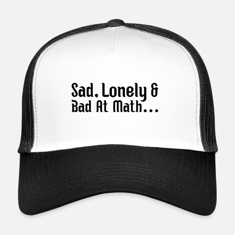 sad, lonely and bad at math Trucker Cap