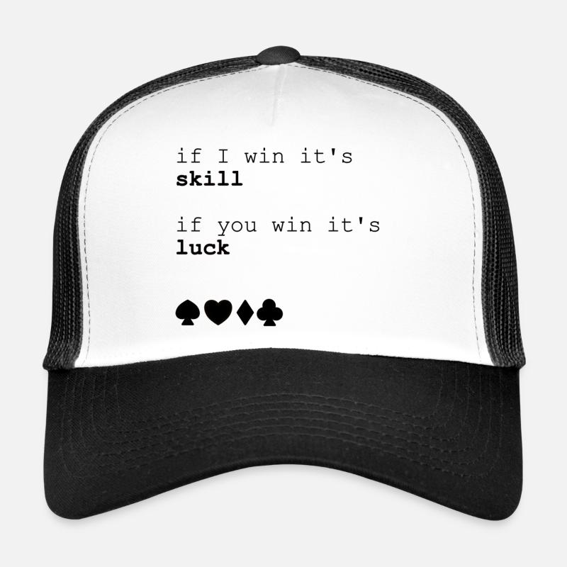 Poker if i win its skill if you win it’s luck Casquette trucker 