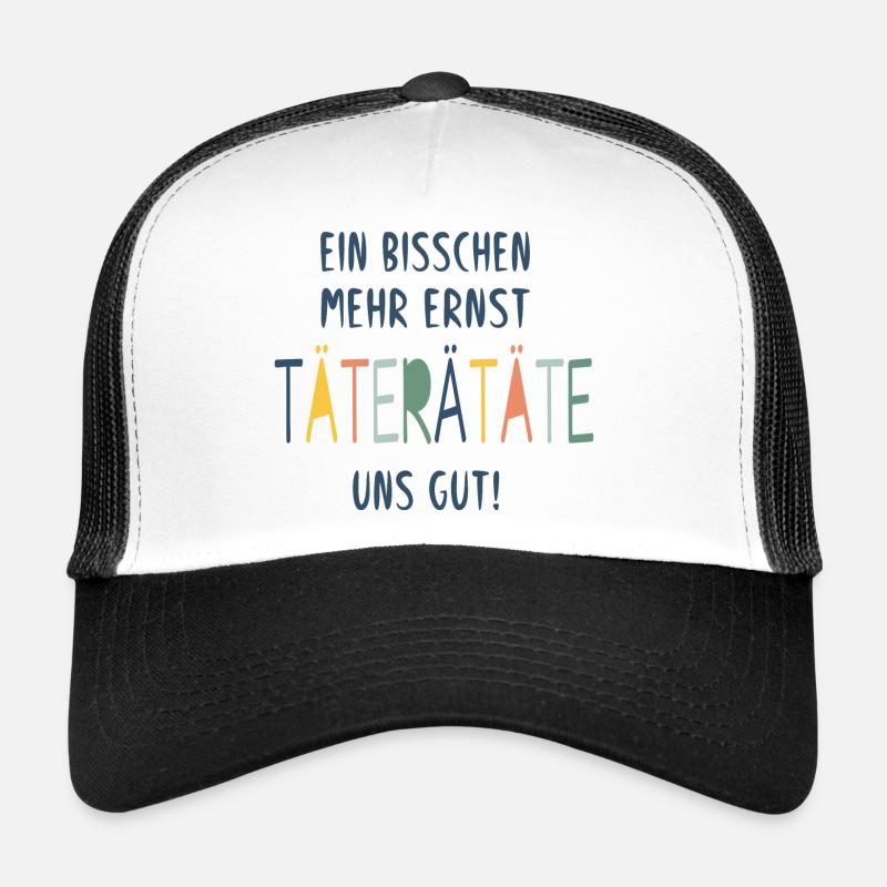 EIN BISSCHEN MEHR ERNST TÄTERÄTÄTE UNS GUT! - Trucker Cap - Weiß/Schwarz