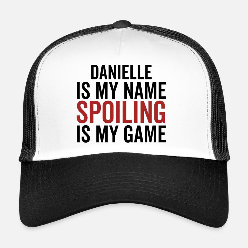 Danielle is My Name Spoiling is My Game Trucker Cap