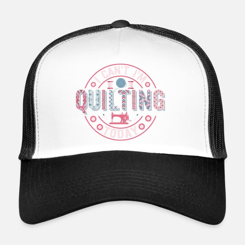 I Can't I'm Quilting Today Quilter Sewing Trucker Cap