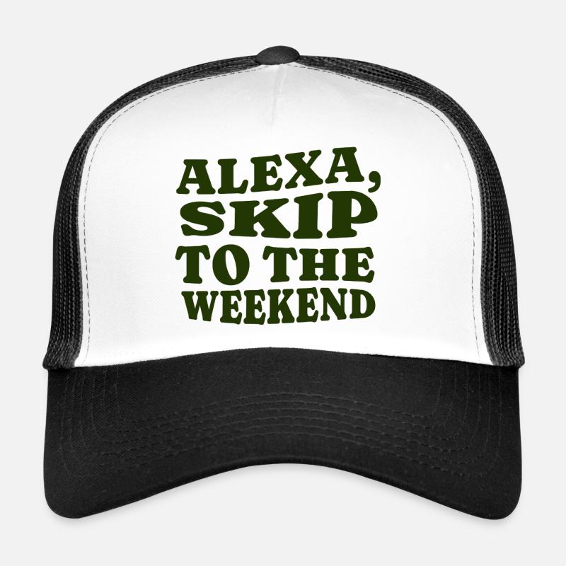 Alexa, Skip to the Weekend Trucker Cap