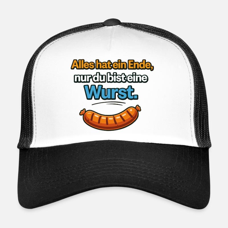 Alles hat ein Ende nur du bist eine Wurst Trucker Cap
